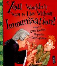 Book Cover for You Wouldn't Want to Live Without Immunisation! by Anne Rooney, David Salariya