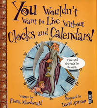 Book Cover for You Wouldn't Want to Live Without Clocks and Calendars! by Fiona Macdonald