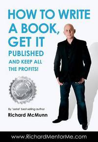 Book Cover for How to Write a Book, Get It Published and Keep All the Profits by Richard McMunn