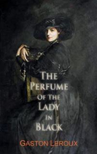 Book Cover for The Perfume of the Lady in Black by Gaston Leroux