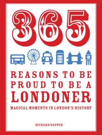 Book Cover for 365 Reasons to Be Proud to Be a Londoner by Richard Happer