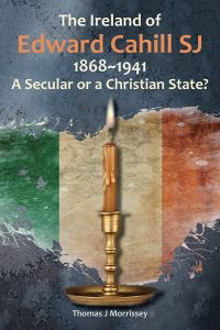 Book Cover for The Ireland of Edward Cahill SJ, 1868-1941 by Thomas J Morrissey