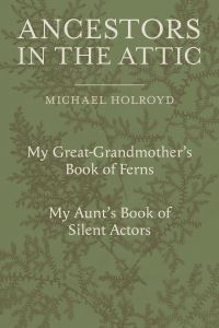 Book Cover for Ancestors in the Attic by Michael Holroyd