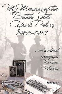 Book Cover for My Memoirs of the British South Africa Police, 1966-1981 by John Shaw