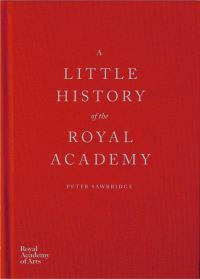 Book Cover for A Little History of the Royal Academy by Peter Sawbridge