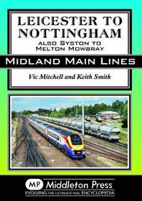Book Cover for Leicester to Nottingham by Vic Mitchell, Keith Smith
