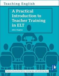 Book Cover for A Practical Introduction to Teacher Training in ELT by John Hughes