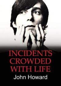 Book Cover for Incidents Crowded With Life by John Howard