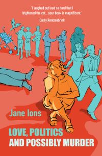 Book Cover for Love, Politics and Possibly Murder by Jane Ions
