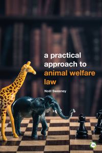 Book Cover for A Practical Approach to Animal Welfare Law by Noël Sweeney