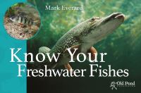 Book Cover for Know Your Freshwater Fishes by Mark Everard