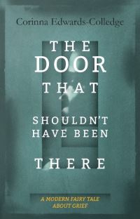 Book Cover for The Door That Shouldn't Have Been There by Corinna EdwardsColledge