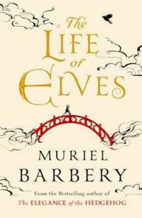 Book Cover for The Life of Elves by Muriel Barbery