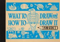 Book Cover for What to Draw and How to Draw It for Kids by Charlotte Pepper, Lucienne OMara, Sophie Schrey