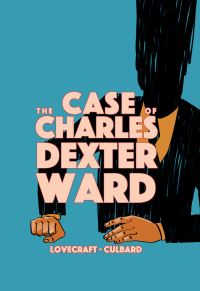 Book Cover for The Case of Charles Dexter Ward by Ian Culbard, H P Lovecraft
