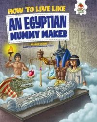 Book Cover for How to Live Like an Egyptian Mummy Maker by John Farndon