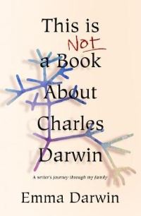 Book Cover for This Is Not a Book About Charles Darwin by Emma Darwin