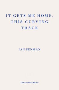 Book Cover for It Gets Me Home, This Curving Track by Ian Penman