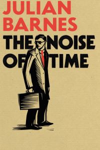 Book Cover for The Noise of Time by Julian Barnes