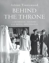 Book Cover for Behind the Throne by Adrian Tinniswood