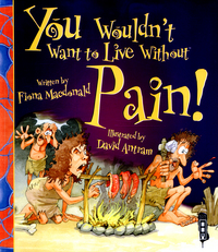 Book Cover for You Wouldn't Want to Live Without Pain! by Fiona Macdonald