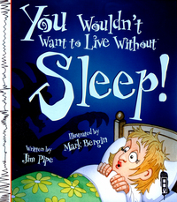Book Cover for You Wouldn't Want to Live Without Sleep! by Jim Pipe
