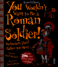 Book Cover for You Wouldn't Want to Be a Roman Soldier by David Stewart, David Salariya