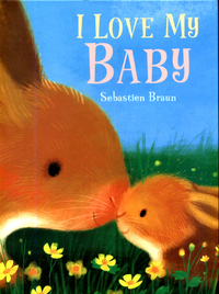 Book Cover for I Love My Baby by Sebastien Braun