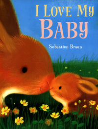 Book Cover for I Love My Baby by Sebastien Braun