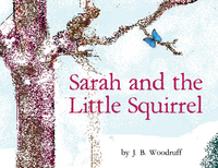 Book Cover for Sarah and the Little Squirrel by J B Woodruff