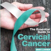 Book Cover for The Essential Guide to Cervical Cancer by Mary Lunnen