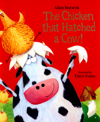 Book Cover for The Chicken That Hatched a Cow! by Adam Bestwick
