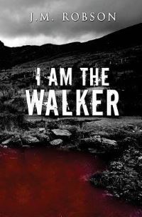 Book Cover for I Am the Walker by J M Robson