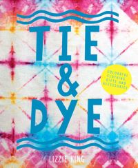 Book Cover for Tie & Dye by Lizzie King