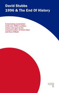 Book Cover for 1996 and the End of History by David Stubbs