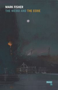 Book Cover for The Weird and the Eerie by Mark Fisher