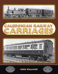 Book Cover for Caledonian Railway Carriages by Mike Williams