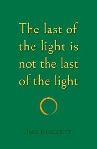 Book Cover for The Last of the Light Is Not the Last of the Light by David Calcutt