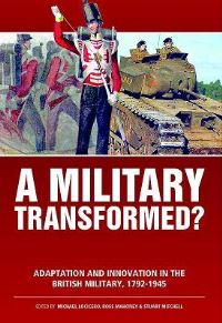 Book Cover for A Military Transformed? by Transformation and Innovation in the British Military from 1642 to 1945 Symposium