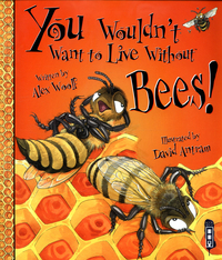 Book Cover for You Wouldn't Want to Live Without Bees! by Alex Woolf