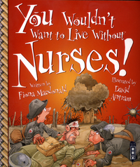 Book Cover for You Wouldn't Want to Live Without Nurses! by Fiona Macdonald