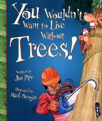 Book Cover for You Wouldn't Want to Live Without Trees! by Jim Pipe