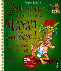 Book Cover for You Wouldn't Want to Be a Mayan Soothsayer! by Rupert Matthews, David Salariya