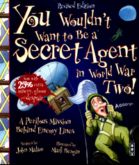 Book Cover for You Wouldn't Want to Be a Secret Agent in World War Two! by John Malam, David Salariya