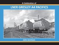 Book Cover for A CELEBRATION OF LNER GRESLEY A4 PACIFICS by JOHN JENNISON
