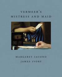 Book Cover for Vermeer's Mistress and Maid by Margaret Iacono, James Ivory, Frick Collection
