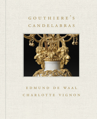 Book Cover for Gouthière's Candelabras by Edmund De Waal, Charlotte Vignon, Frick Collection
