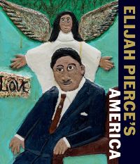 Book Cover for Elijah Pierce's America by Elijah Pierce, Sampada Aranke, Theaster Gates, Michael D Hall, Barnes Foundation, Paul Holberton Publishing