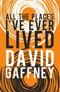 Book Cover for All the Places I've Ever Lived by David Gaffney