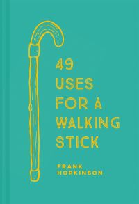Book Cover for 49 Uses for a Walking Stick by Frank Hopkinson